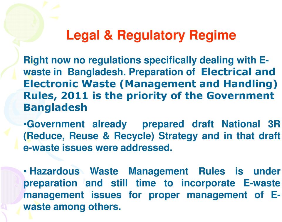 Government already prepared draft National 3R (Reduce, Reuse & Recycle) Strategy and in that draft e-waste issues were addressed.