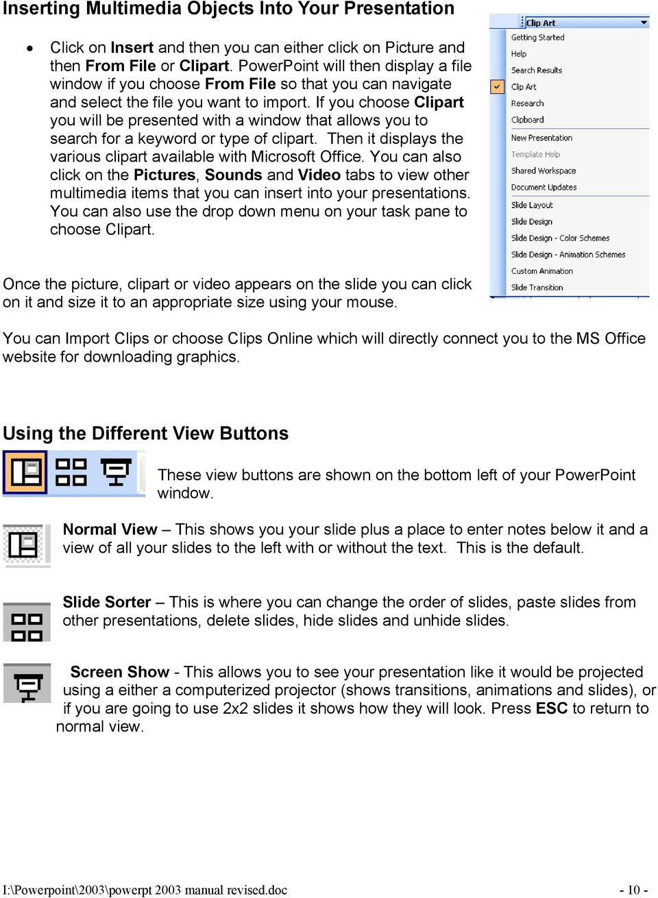 If you choose Clipart you will be presented with a window that allows you to search for a keyword or type of clipart. Then it displays the various clipart available with Microsoft Office.