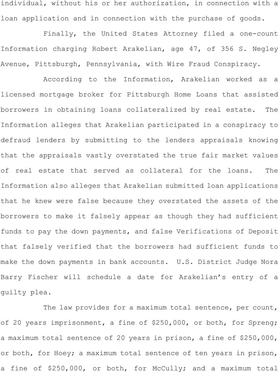 According to the Information, Arakelian worked as a licensed mortgage broker for Pittsburgh Home Loans that assisted borrowers in obtaining loans collateralized by real estate.
