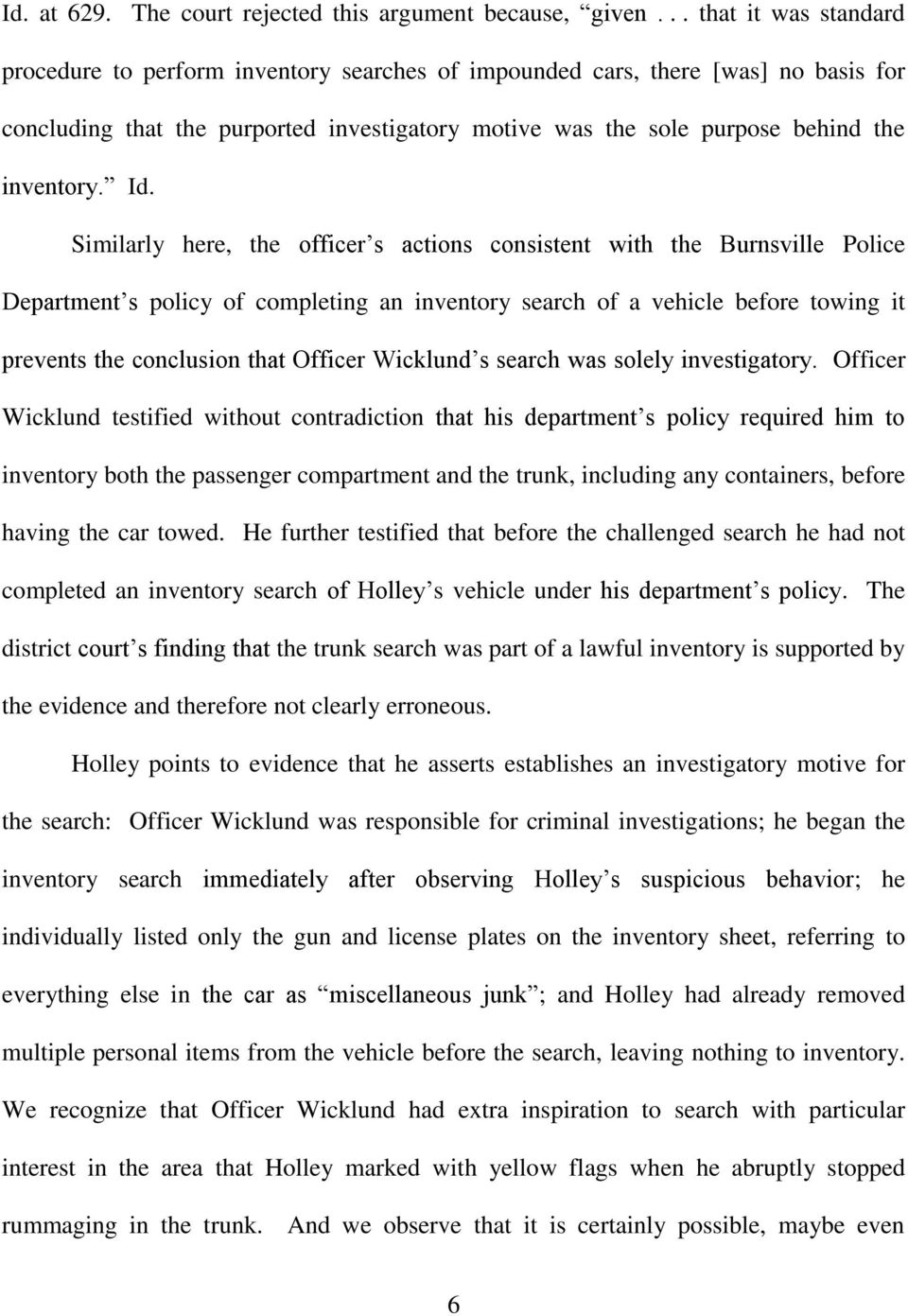 Id. Similarly here, the officer s actions consistent with the Burnsville Police Department s policy of completing an inventory search of a vehicle before towing it prevents the conclusion that