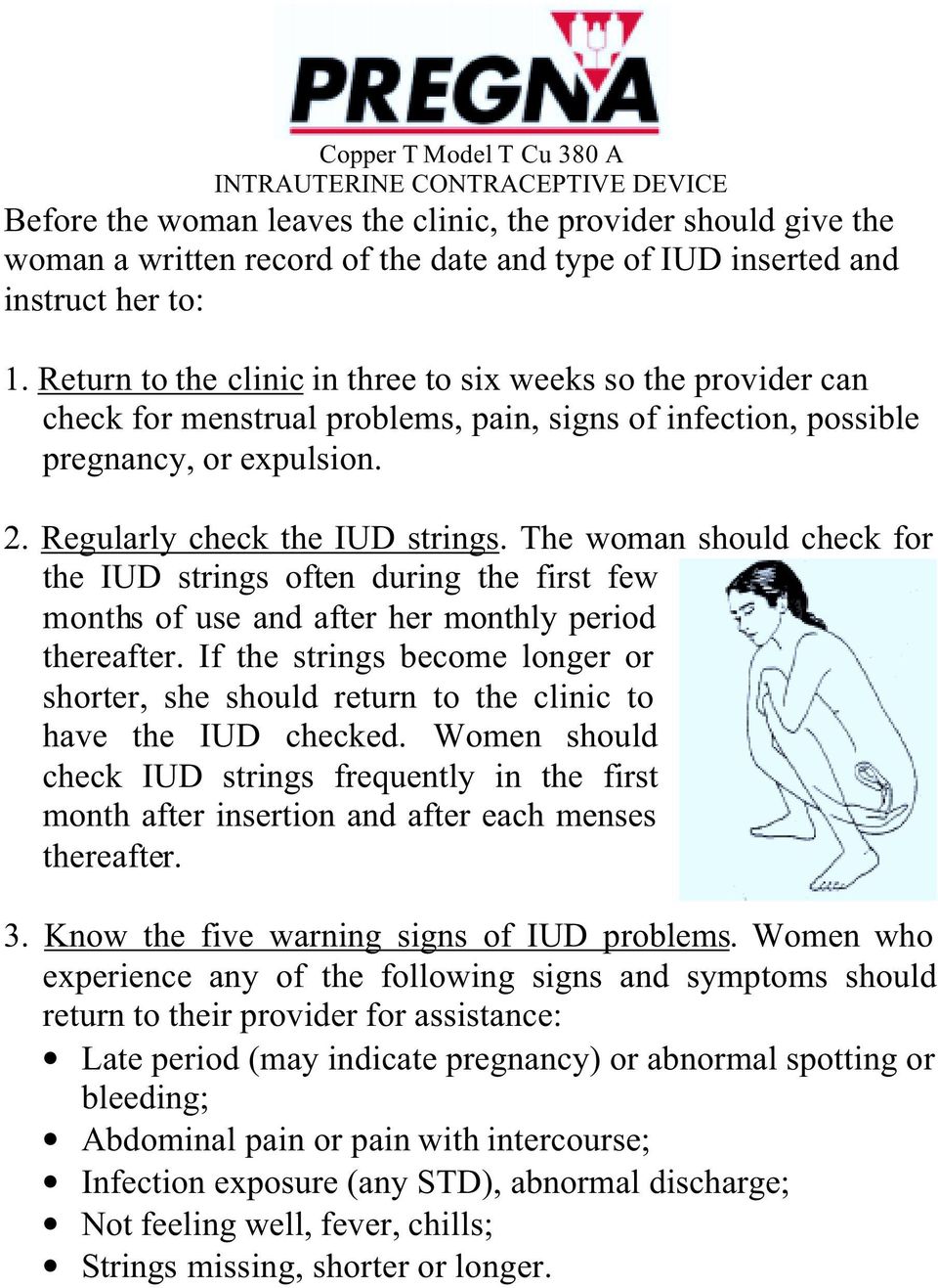 The woman should check for the IUD strings often during the first few months of use and after her monthly period thereafter.