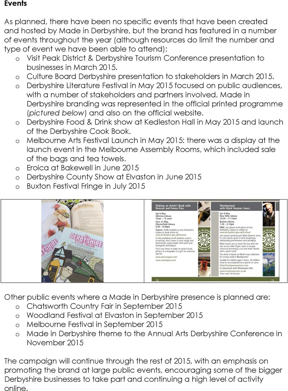 o Culture Board Derbyshire presentation to stakeholders in March 2015. o Derbyshire Literature Festival in May 2015 focused on public audiences, with a number of stakeholders and partners involved.
