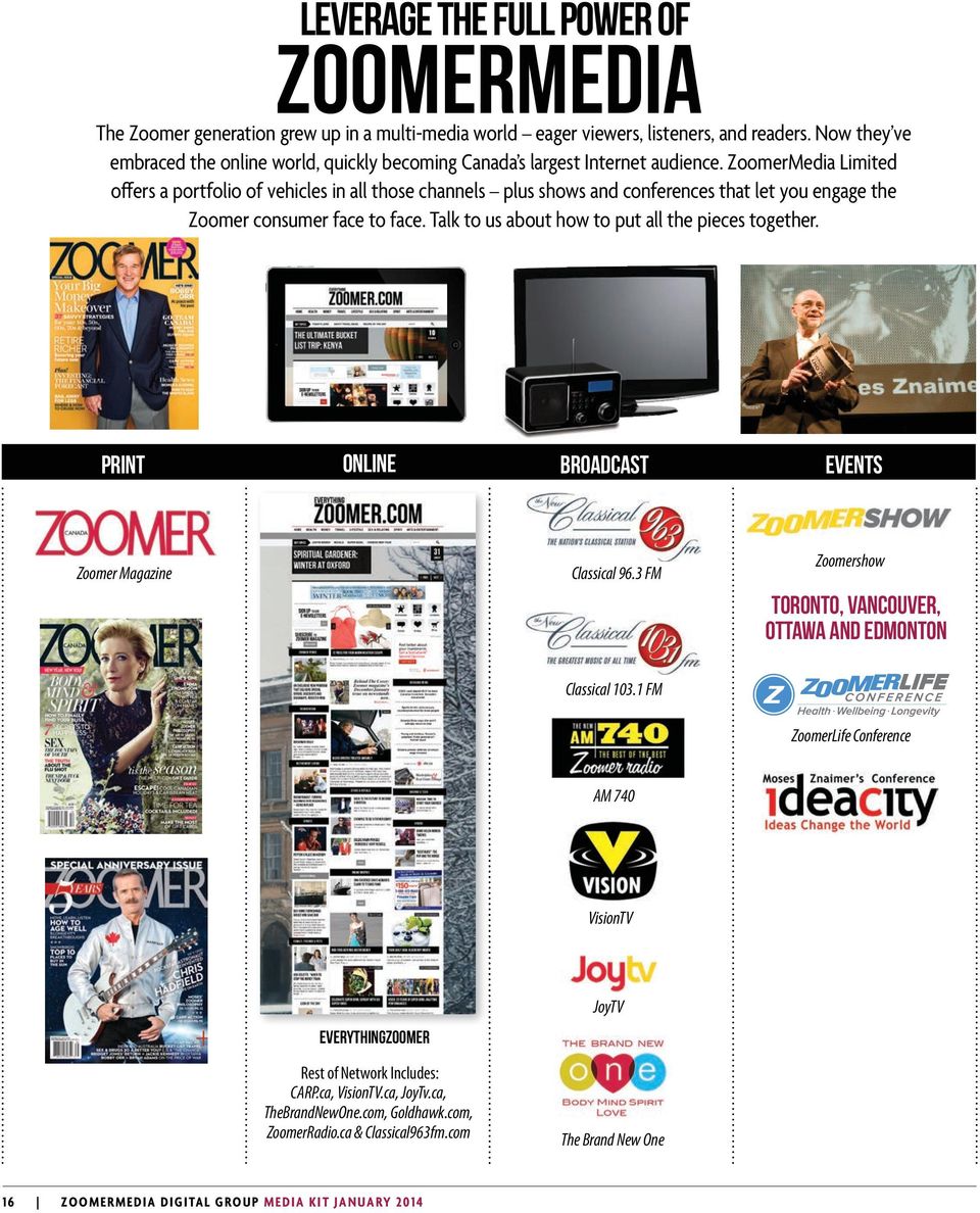 ZoomerMedia Limited offers a portfolio of vehicles in all those channels plus shows and conferences that let you engage the Zoomer consumer face to face.