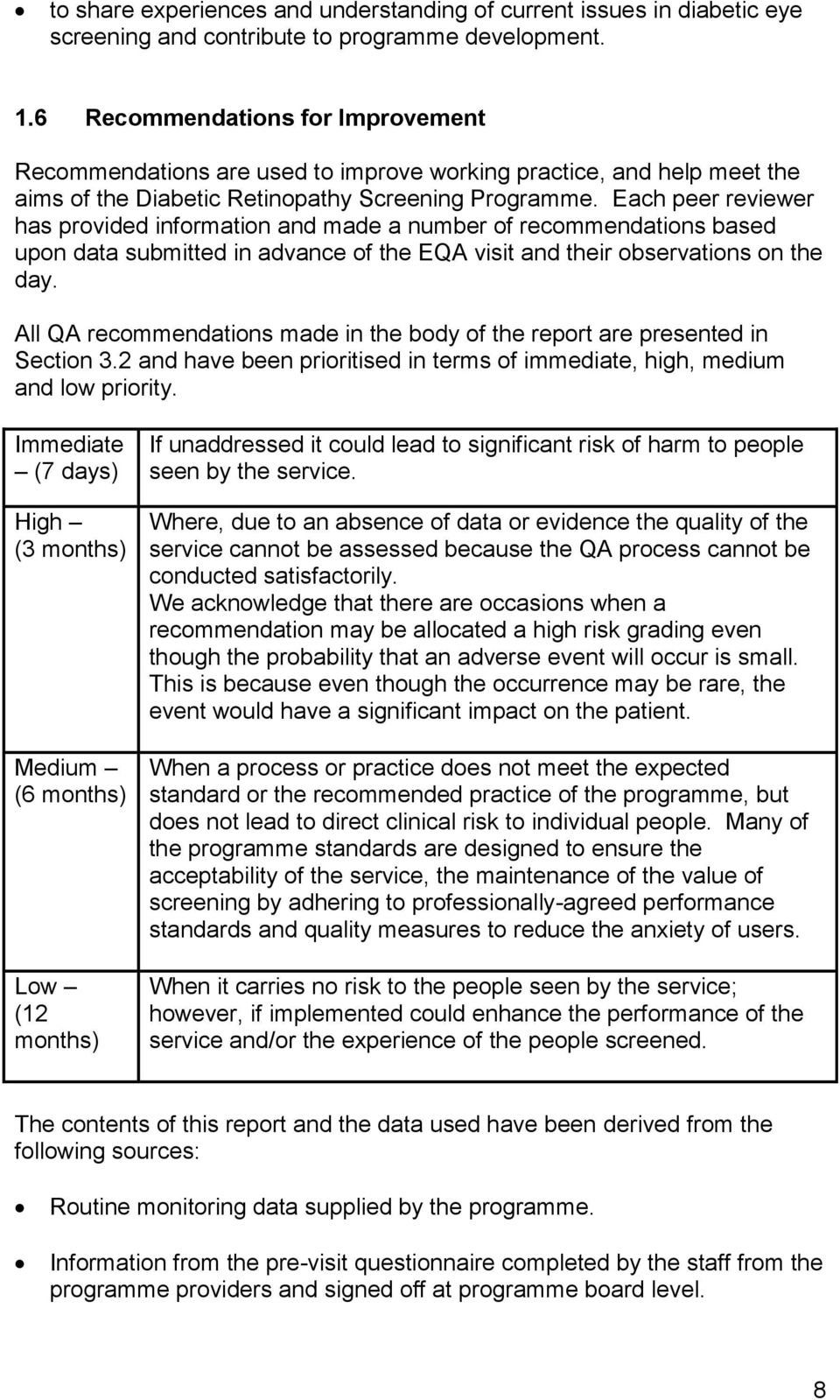 Each peer reviewer has provided information and made a number of recommendations based upon data submitted in advance of the EQA visit and their observations on the day.