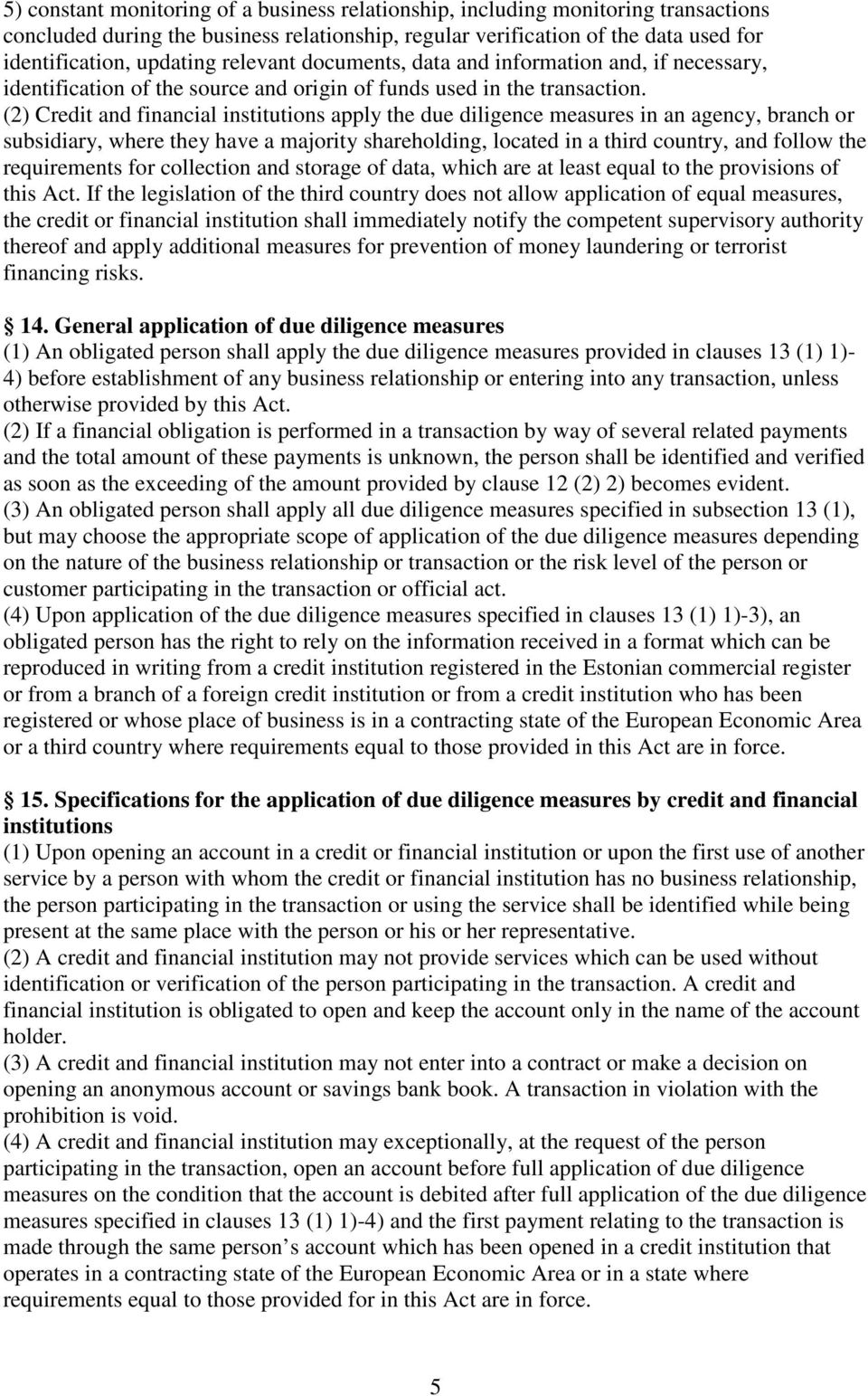(2) Credit and financial institutions apply the due diligence measures in an agency, branch or subsidiary, where they have a majority shareholding, located in a third country, and follow the