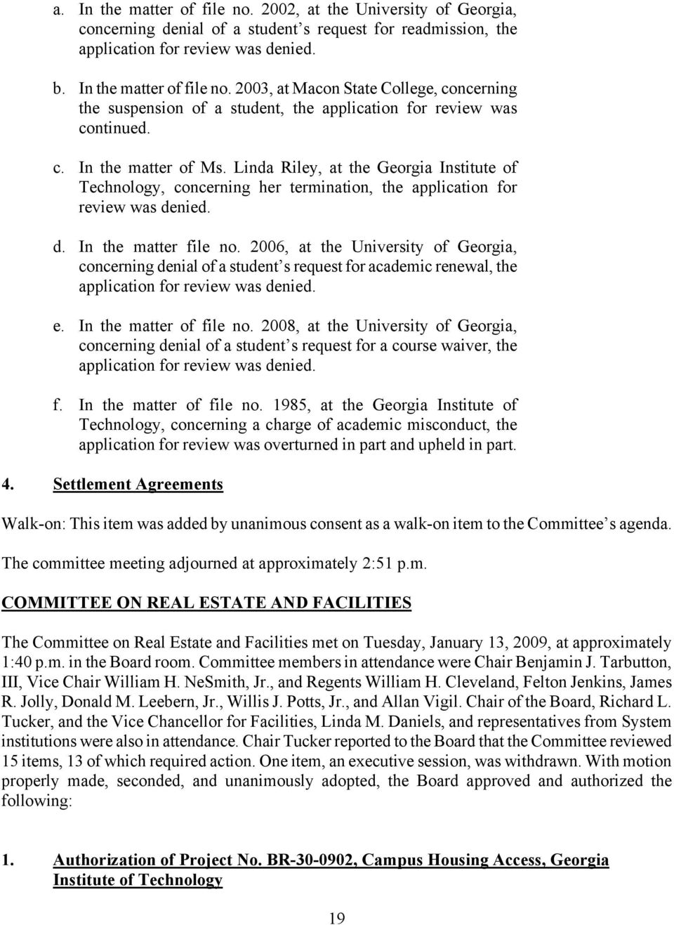 2006, at the University of Georgia, concerning denial of a student s request for academic renewal, the application for review was denied. e. In the matter of file no.