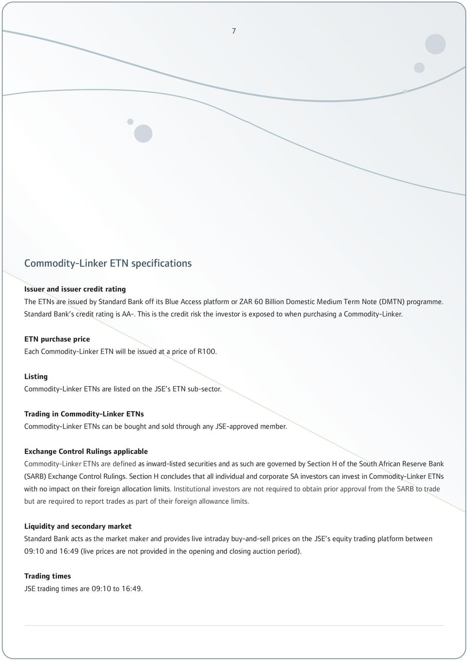 ETN purchase price Each Commodity-Linker ETN will be issued at a price of R100. Listing Commodity-Linker ETNs are listed on the JSE s ETN sub-sector.