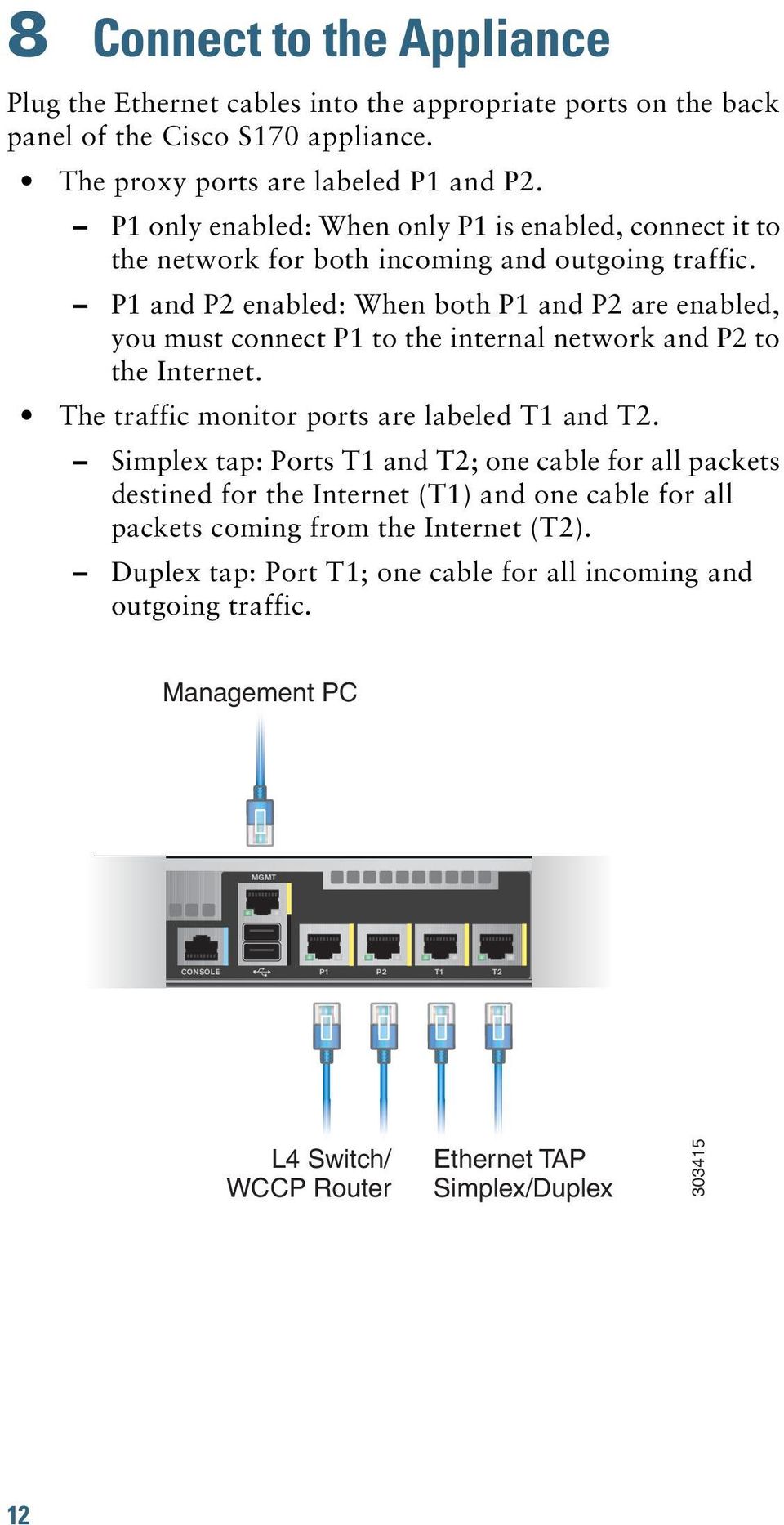 P1 and P2 enabled: When both P1 and P2 are enabled, you must connect P1 to the internal network and P2 to the Internet. The traffic monitor ports are labeled T1 and T2.