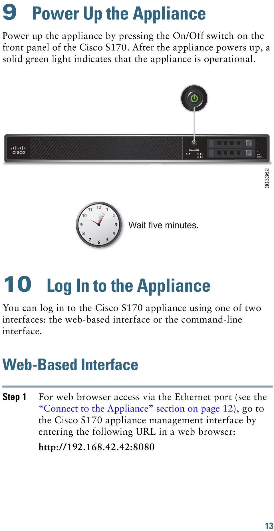 10 Log In to the Appliance You can log in to the Cisco S170 appliance using one of two interfaces: the web-based interface or the command-line interface.