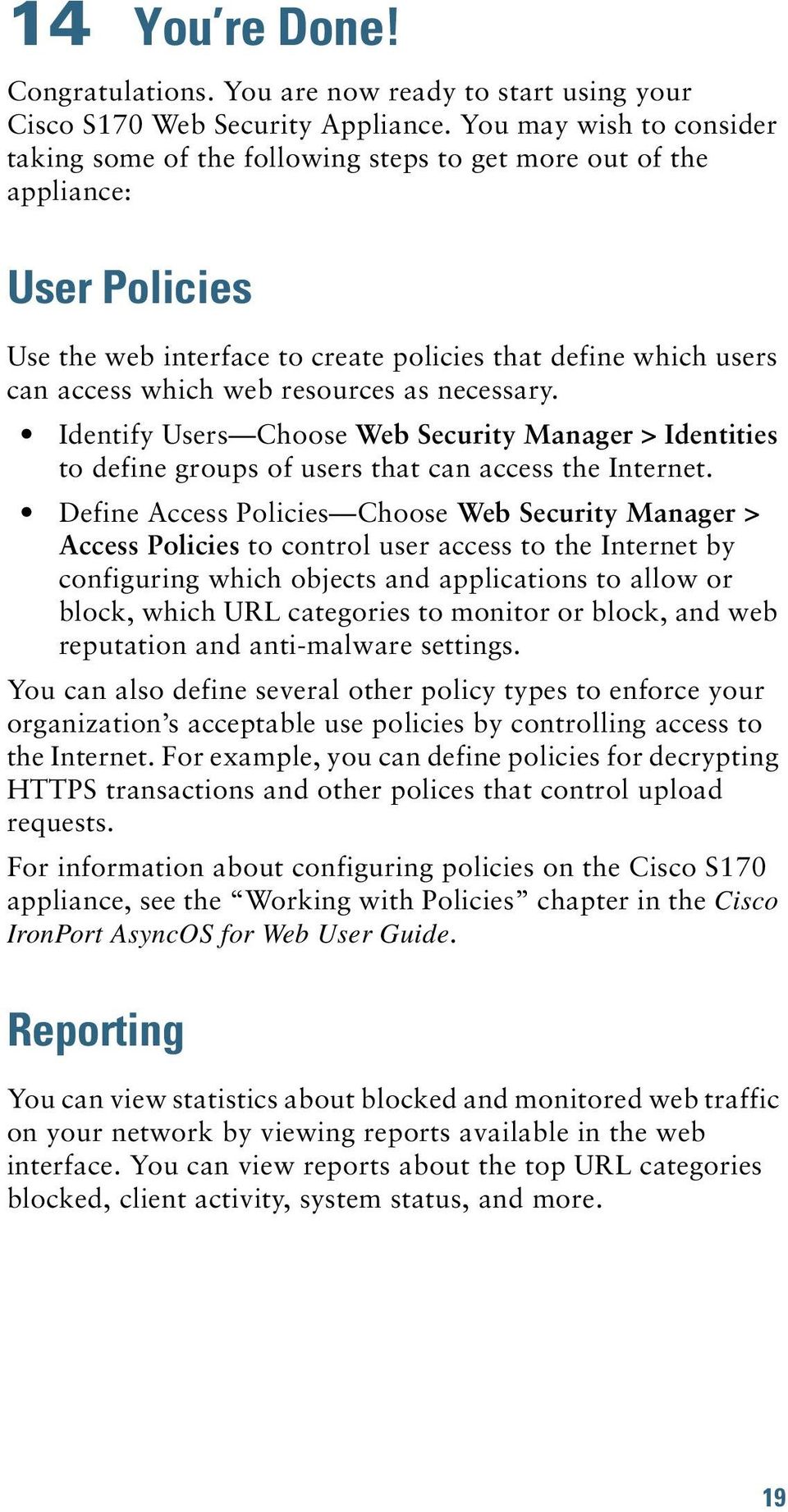 resources as necessary. Identify Users Choose Web Security Manager > Identities to define groups of users that can access the Internet.
