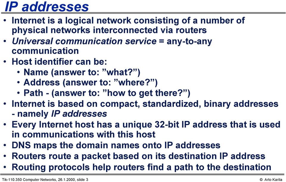 ) Internet is based on compact, standardized, binary addresses - namely IP addresses Every Internet host has a unique 32-bit IP address that is used in communications