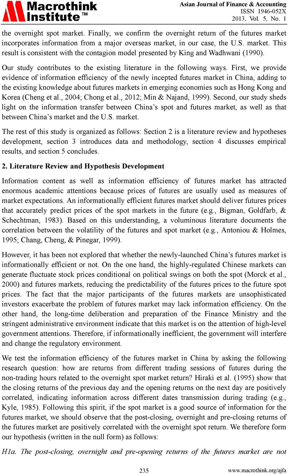 First, we provide evidence of information efficiency of the newly incepted futures market in China, adding to the existing knowledge about futures markets in emerging economies such as Hong Kong and