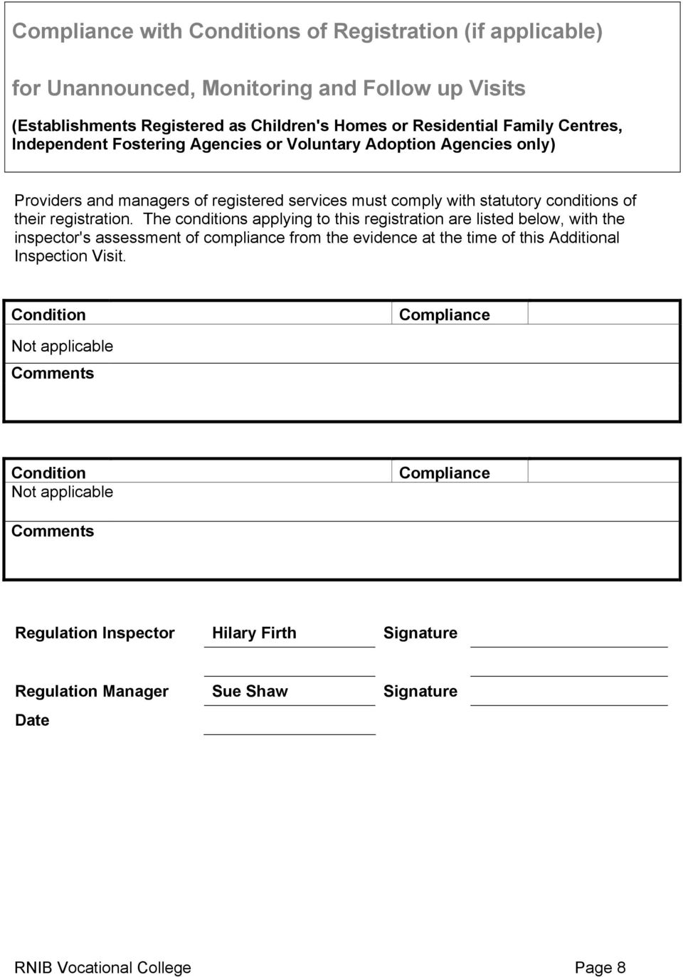 The conditions applying to this registration are listed below, with the inspector's assessment of compliance from the evidence at the time of this Additional Inspection Visit.