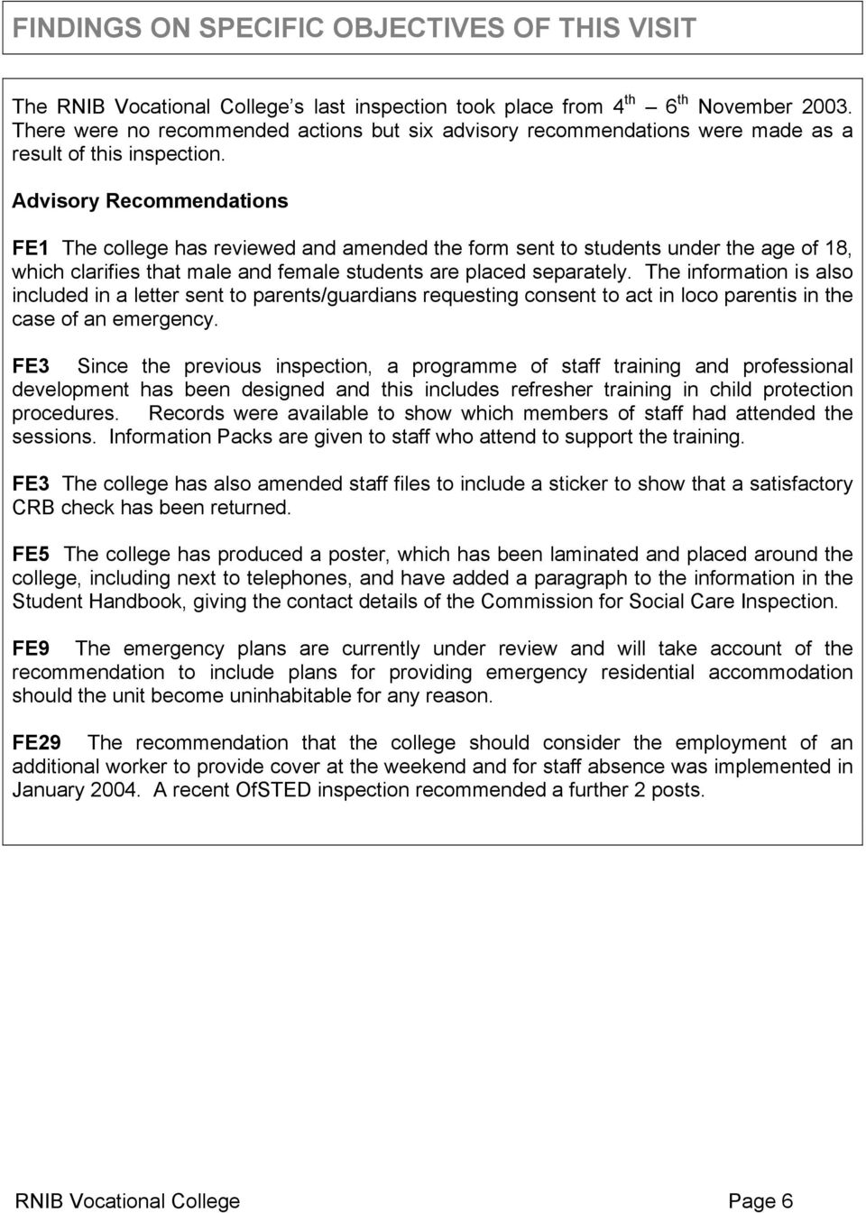 Advisory Recommendations FE1 The college has reviewed and amended the form sent to students under the age of 18, which clarifies that male and female students are placed separately.
