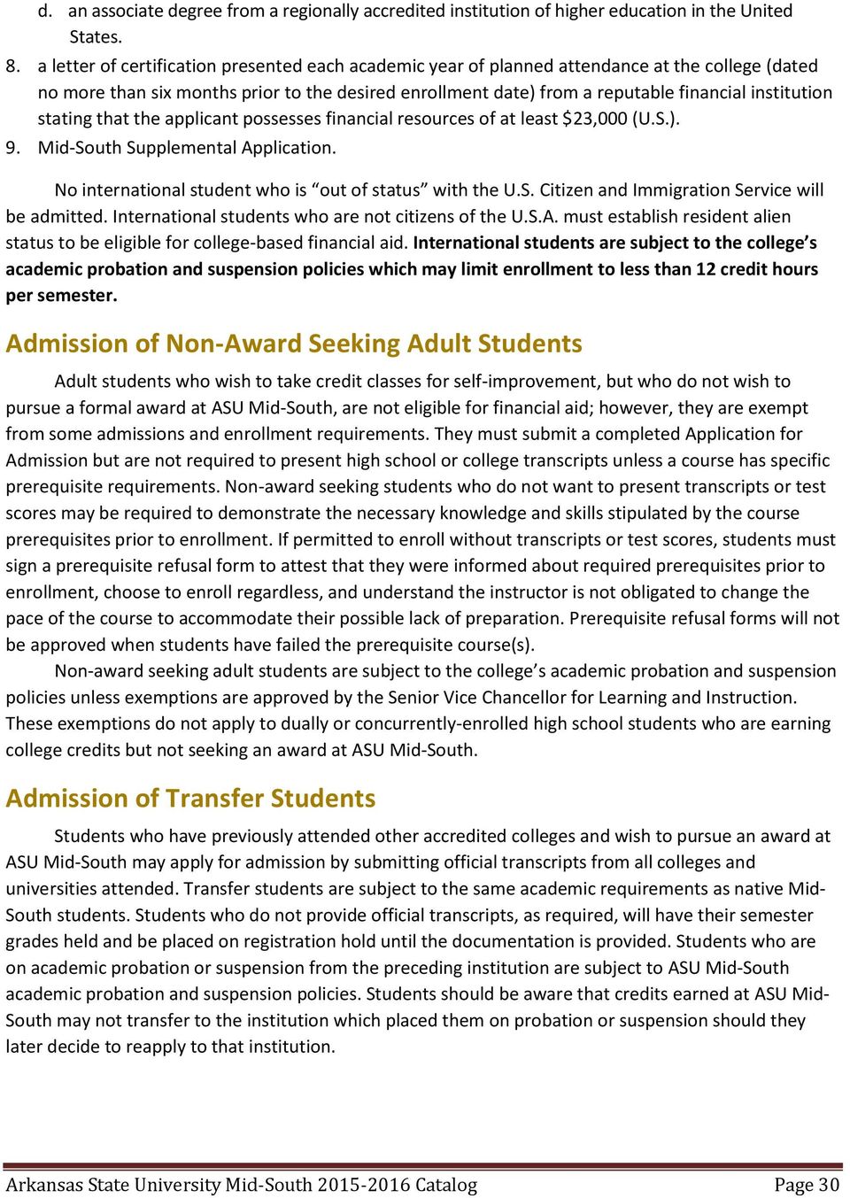 stating that the applicant possesses financial resources of at least $23,000 (U.S.). 9. Mid-South Supplemental Application. No international student who is out of status with the U.S. Citizen and Immigration Service will be admitted.