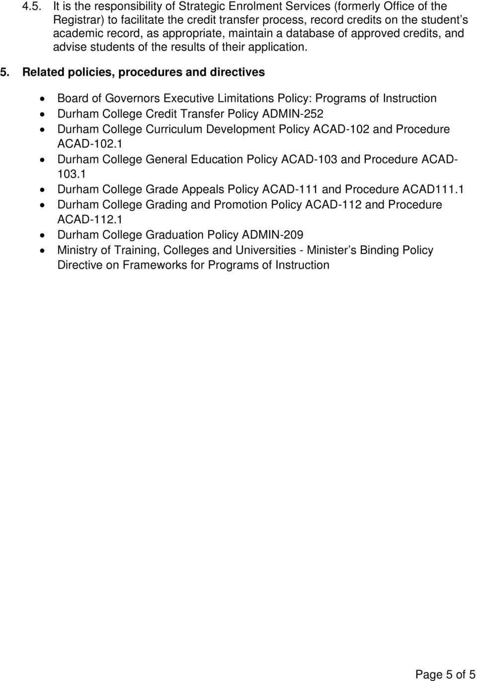 Related policies, procedures and directives Board of Governors Executive Limitations Policy: Programs of Instruction Durham College Credit Transfer Policy ADMIN-252 Durham College Curriculum