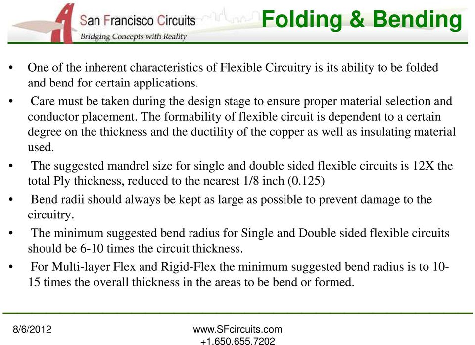 The formability of flexible circuit is dependent to a certain degree on the thickness and the ductility of the copper as well as insulating material used.