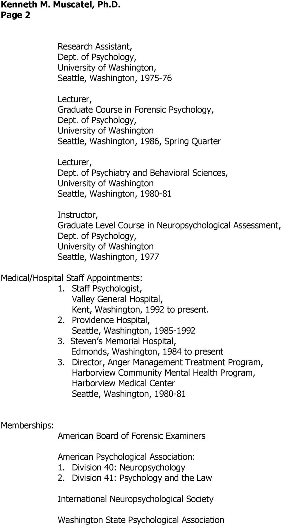 of Psychiatry and Behavioral Sciences, Seattle, Washington, 1980-81 Instructor, Graduate Level Course in Neuropsychological Assessment, Dept.