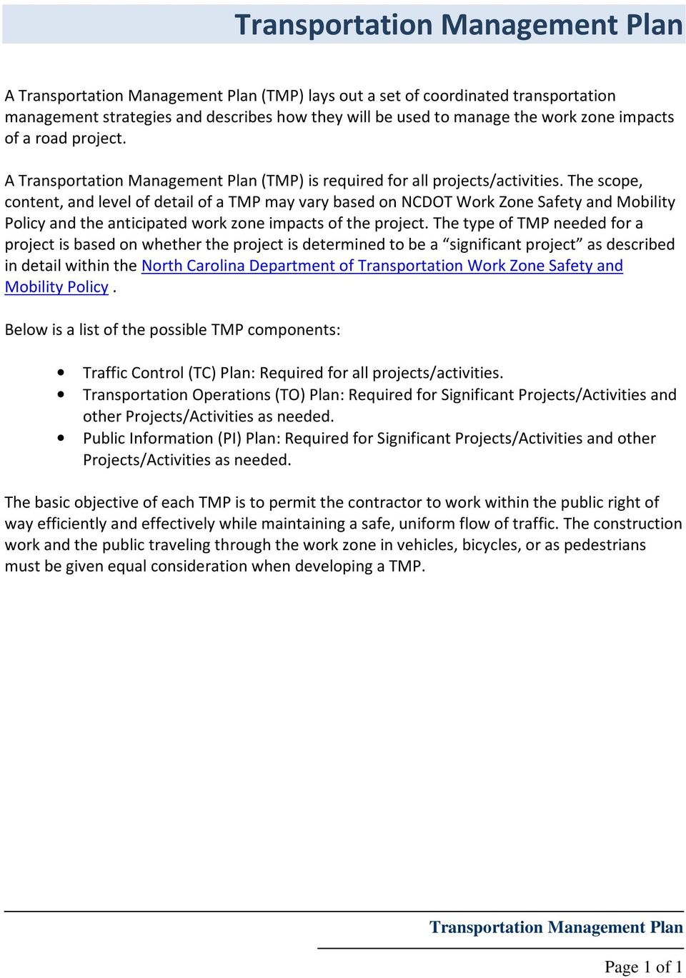 The scope, content, and level of detail of a TMP may vary based on NCDOT Work Zone Safety and Mobility Policy and the anticipated work zone impacts of the project.