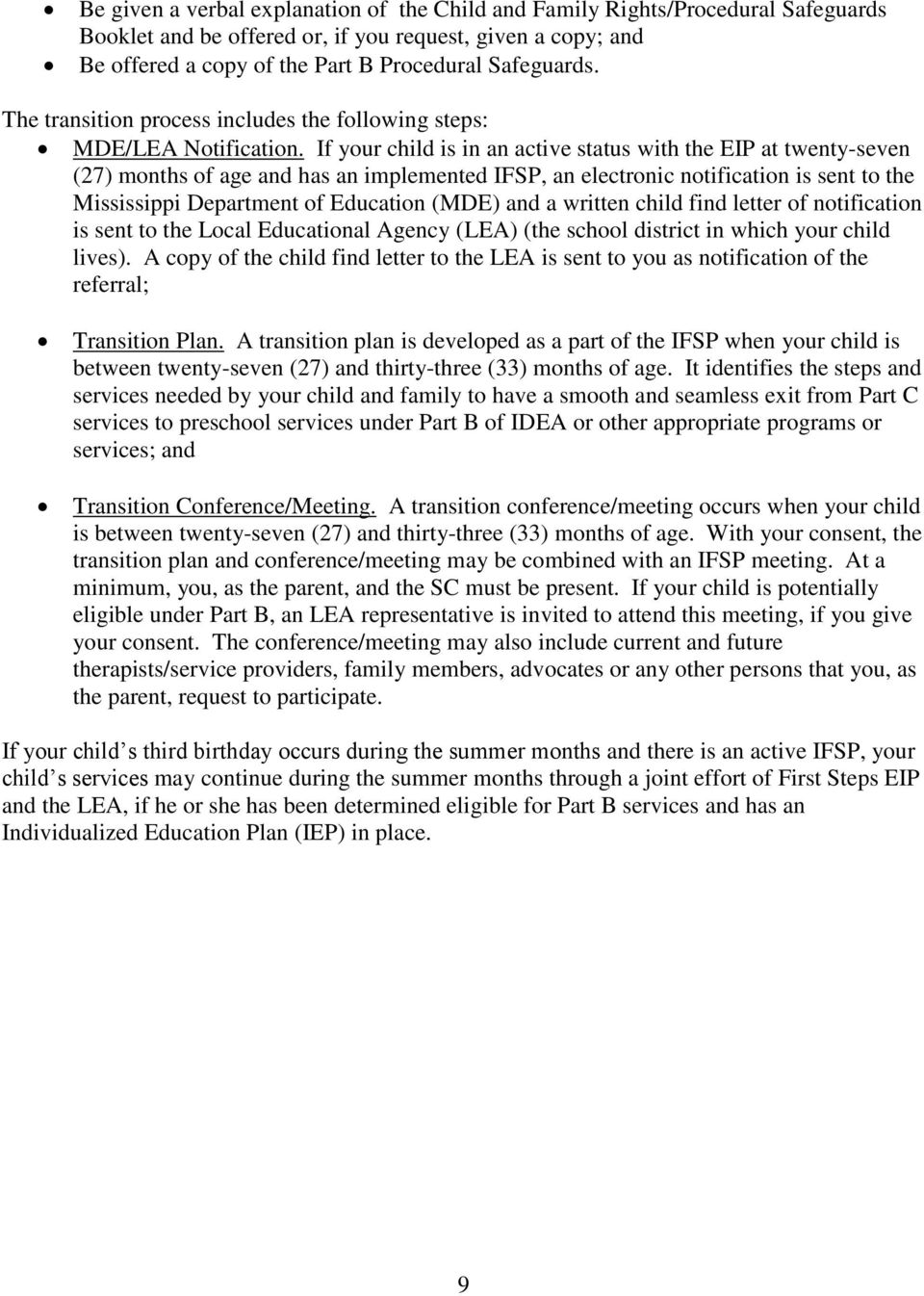 If your child is in an active status with the EIP at twenty-seven (27) months of age and has an implemented IFSP, an electronic notification is sent to the Mississippi Department of Education (MDE)