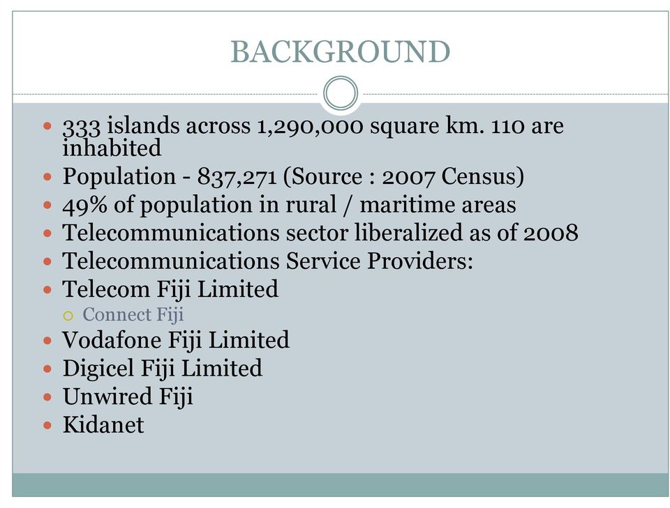 rural / maritime areas Telecommunications sector liberalized as of 2008