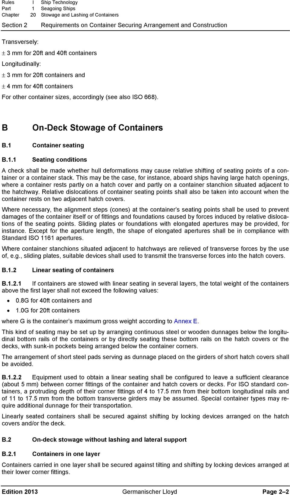 Container seating B.1.1 Seating conditions A check shall be made whether hull deformations may cause relative shifting of seating points of a container or a container stack.