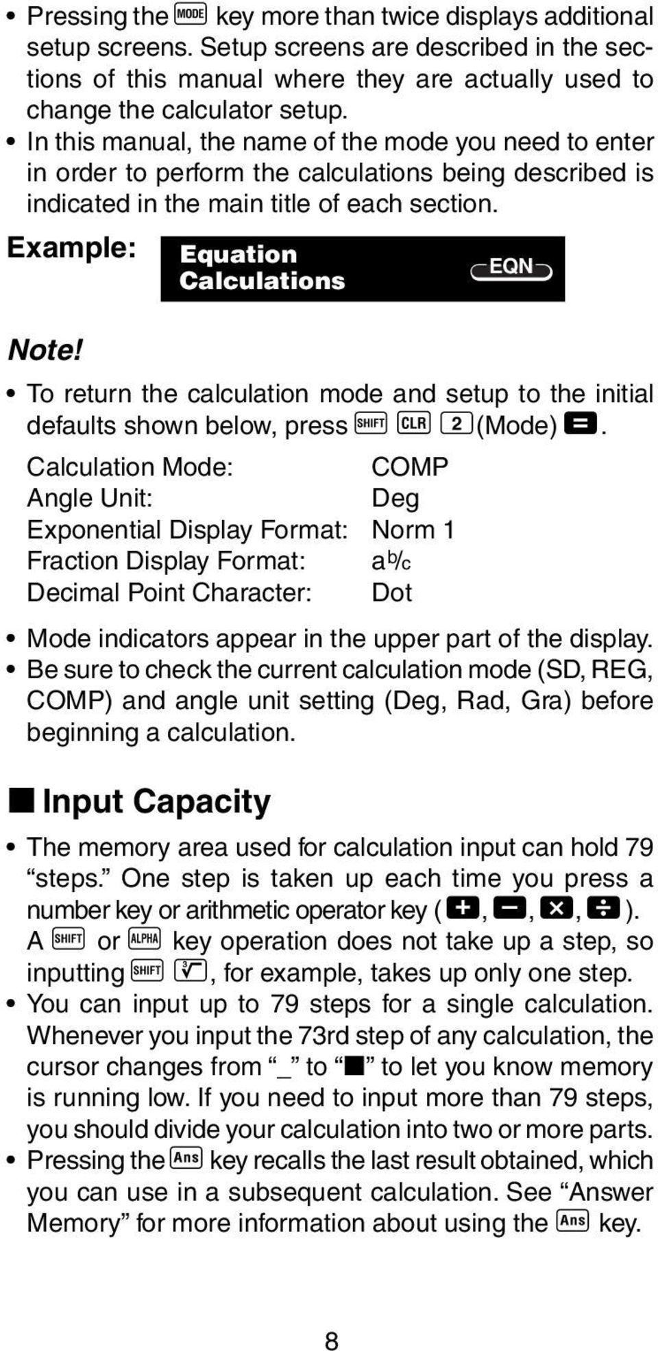 To return the calculation mode and setup to the initial defaults shown below, press A B 2(Mode) =.