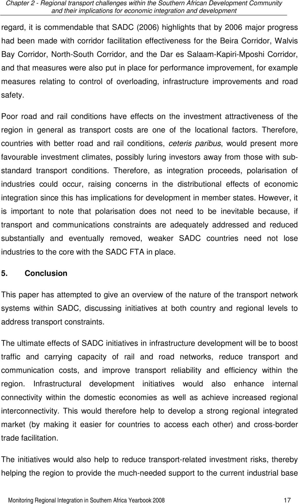 improvements and road safety. Poor road and rail conditions have effects on the investment attractiveness of the region in general as transport costs are one of the locational factors.