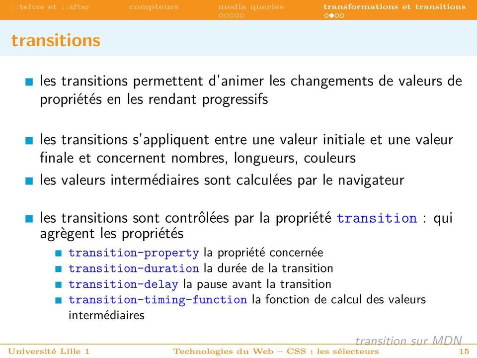 la propriété transition : qui agrègent les propriétés transition-property la propriété concernée transition-duration la durée de la transition transition-delay la pause