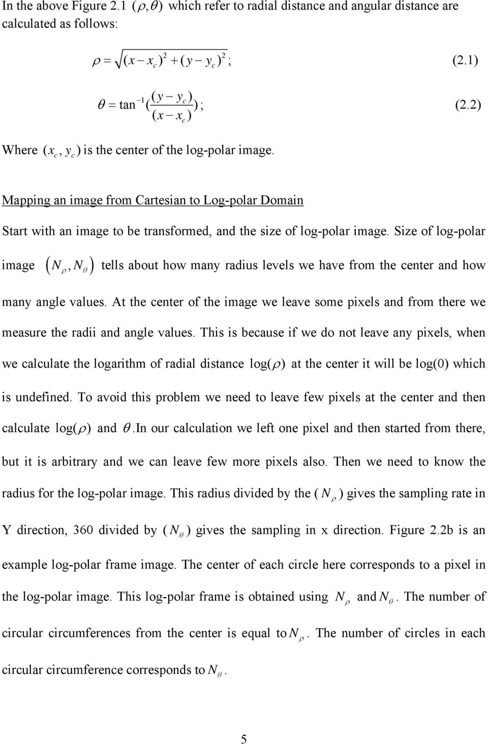 Size of log-polar image ( N, N ) ρ θ tells about how many radius levels we have from the center and how many angle values.