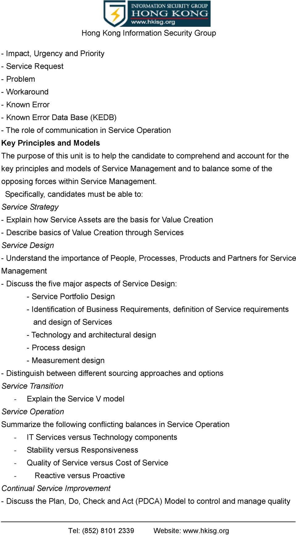 Service Strategy - Explain how Service Assets are the basis for Value Creation - Describe basics of Value Creation through Services Service Design - Understand the importance of People, Processes,