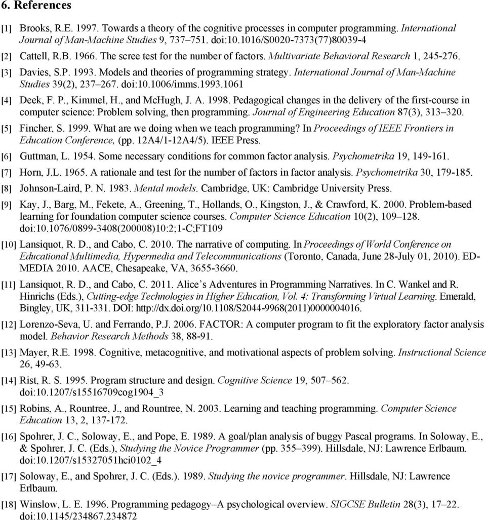 Models and theories of programming strategy. International Journal of Man-Machine Studies 39(2), 237 267. doi:10.1006/imms.1993.1061 [4] Deek, F. P., Kimmel, H., and McHugh, J. A. 1998.