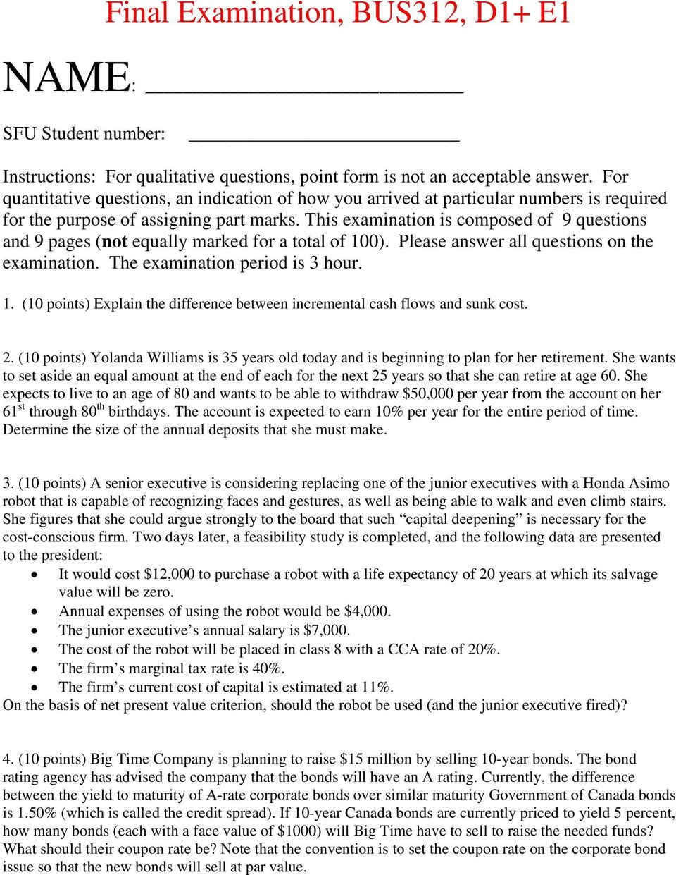 This examination is composed of 9 questions and 9 pages (not equally marked for a total of 100). Please answer all questions on the examination. The examination period is 3 hour. 1. (10 points) Explain the difference between incremental cash flows and sunk cost.
