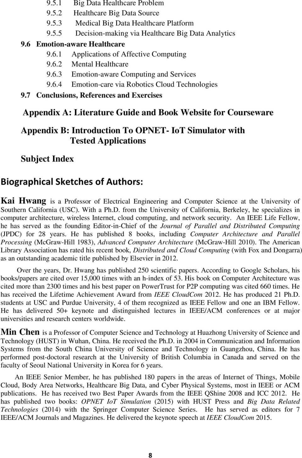 7 Conclusions, References and Exercises Appendix A: Literature Guide and Book Website for Courseware Appendix B: Introduction To OPNET- IoT Simulator with Tested Applications Subject Index