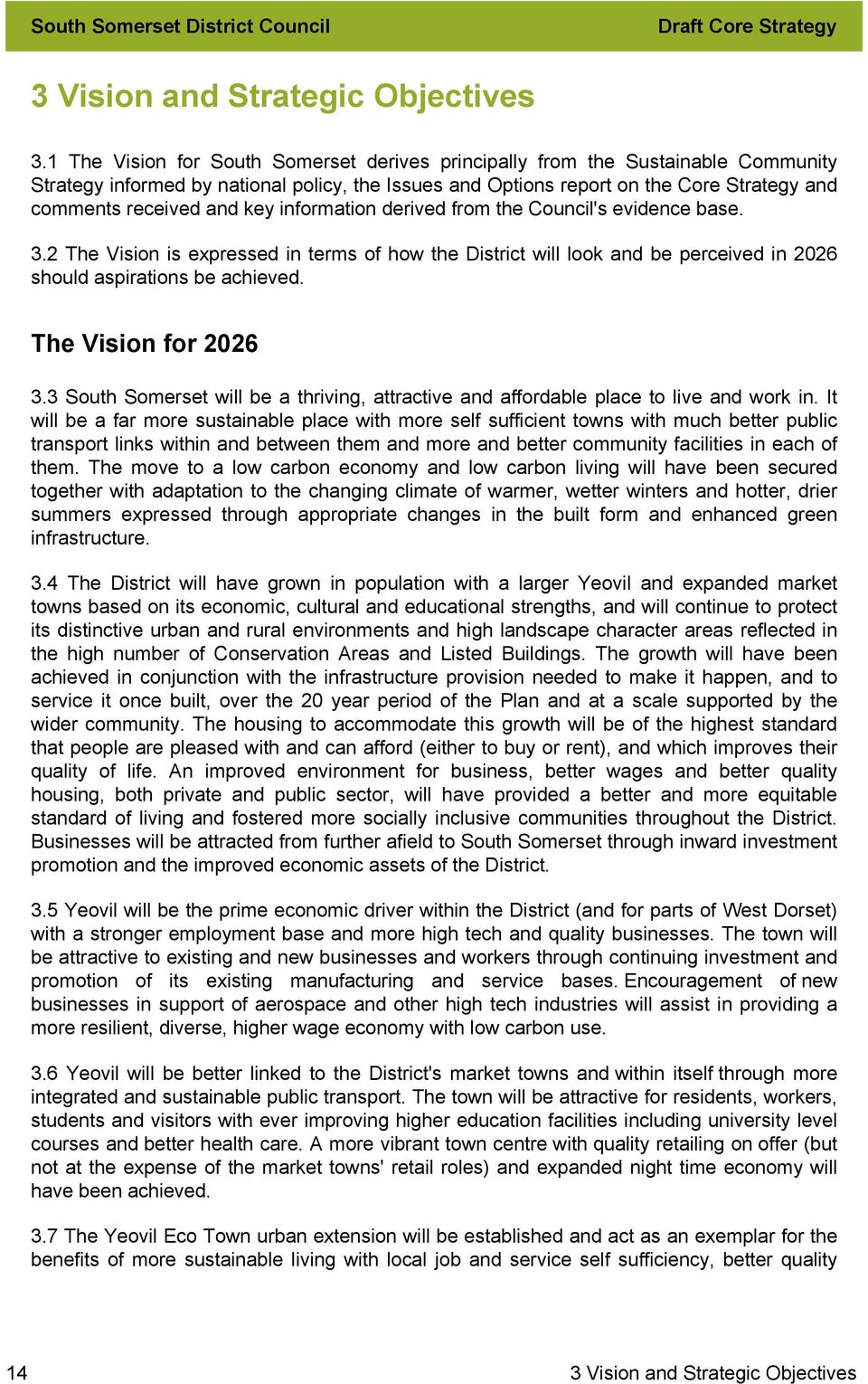 key information derived from the Council's evidence base. 3.2 The Vision is expressed in terms of how the District will look and be perceived in 2026 should aspirations be achieved.
