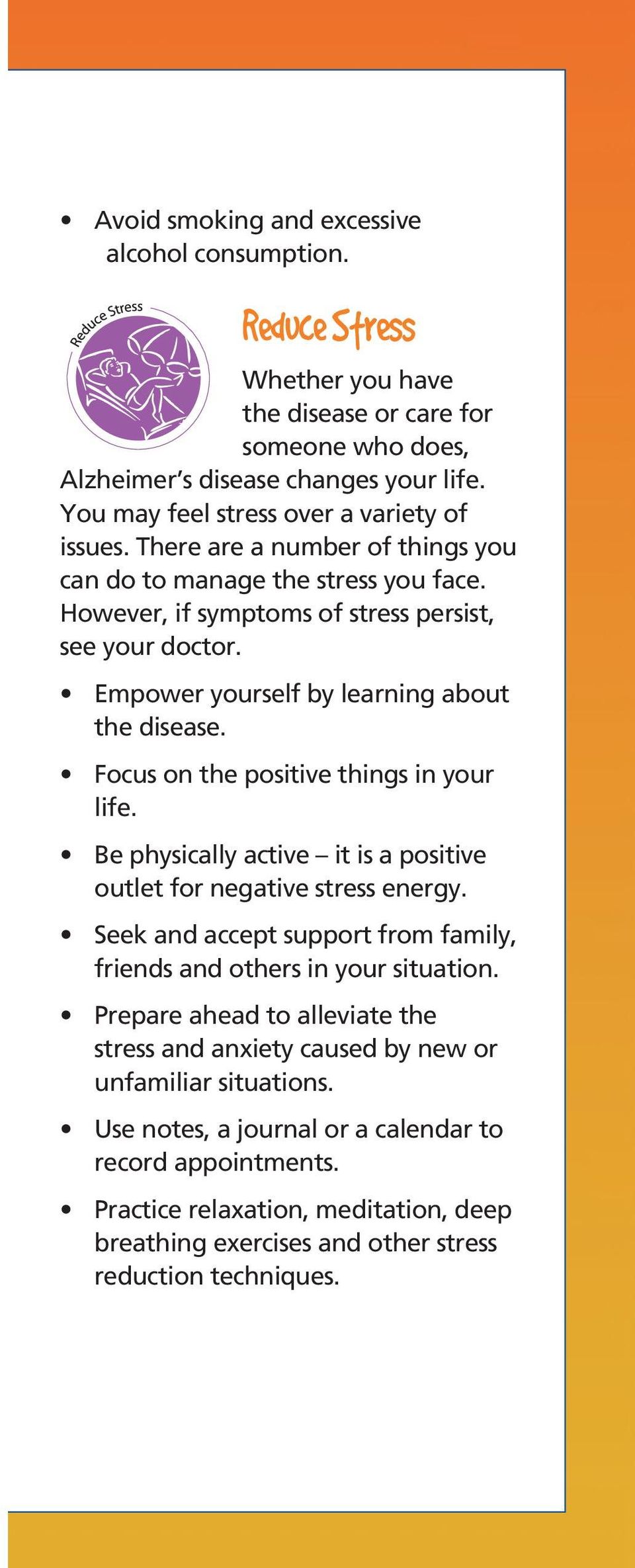 Empower yourself by learning about the disease. Focus on the positive things in your life. Be physically active it is a positive outlet for negative stress energy.
