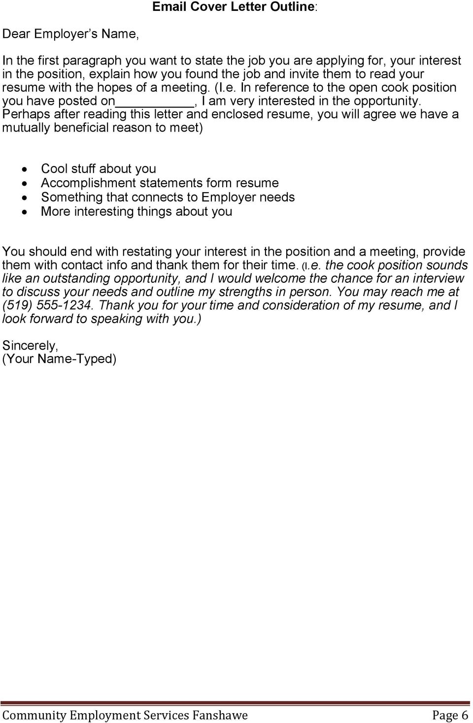 Perhaps after reading this letter and enclosed resume, you will agree we have a mutually beneficial reason to meet) Cool stuff about you Accomplishment statements form resume Something that connects