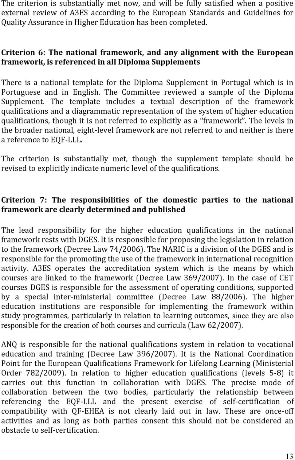 Criterion 6: The national framework, and any alignment with the European framework, is referenced in all Diploma Supplements There is a national template for the Diploma Supplement in Portugal which
