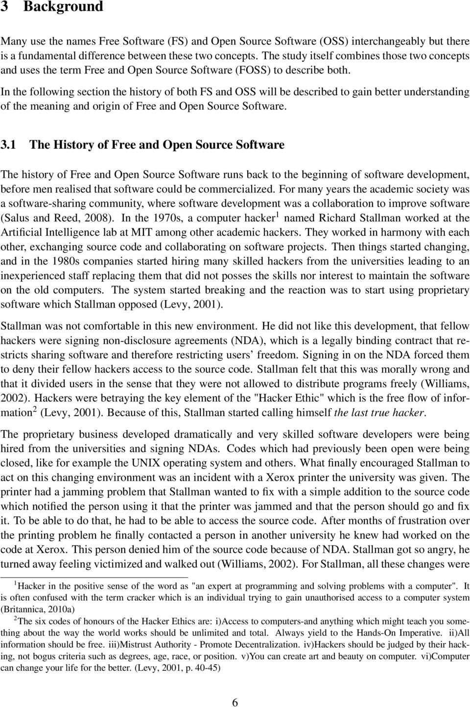 In the following section the history of both FS and OSS will be described to gain better understanding of the meaning and origin of Free and Open Source Software. 3.