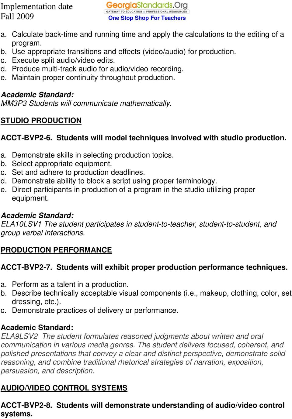 STUDIO PRODUCTION ACCT-BVP2-6. Students will model techniques involved with studio production. a. Demonstrate skills in selecting production topics. b. Select appropriate equipment. c.