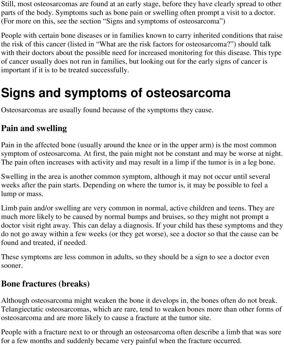 in What are the risk factors for osteosarcoma? ) should talk with their doctors about the possible need for increased monitoring for this disease.