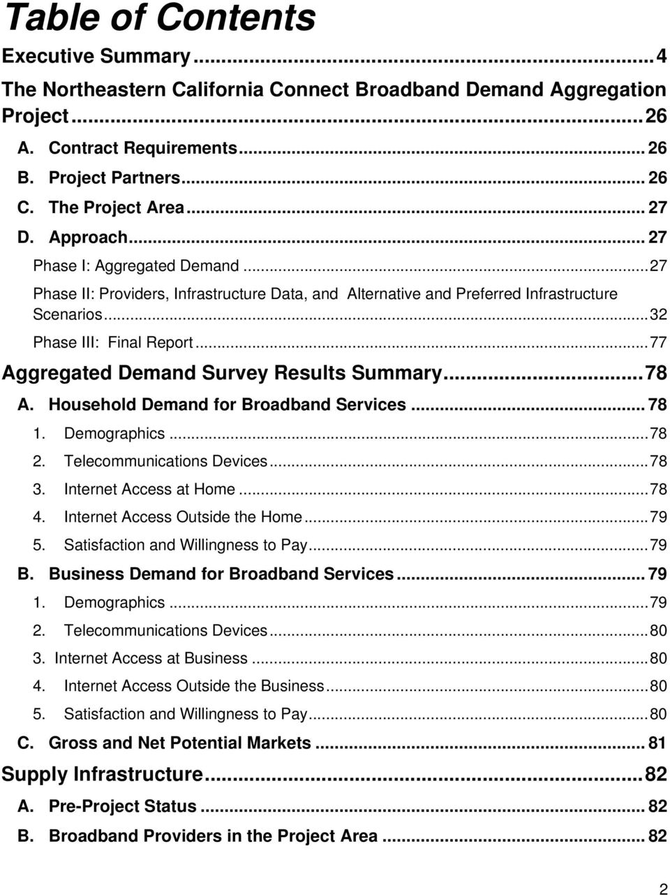 .. 77 Aggregated Demand Survey Results Summary... 78 A. Household Demand for Broadband Services... 78 1. Demographics... 78 2. Telecommunications Devices... 78 3. Internet Access at Home... 78 4.