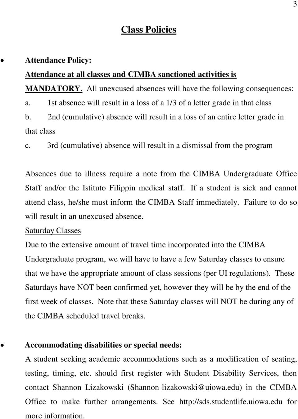 3rd (cumulative) absence will result in a dismissal from the program Absences due to illness require a note from the CIMBA Undergraduate Office Staff and/or the Istituto Filippin medical staff.