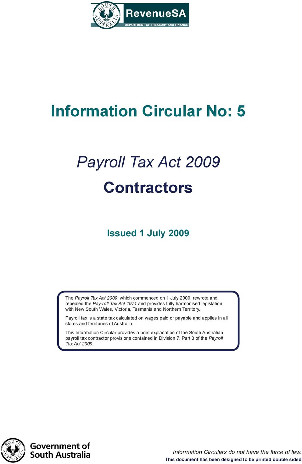 Payroll tax is a state tax calculated on wages paid or payable and applies in all states and territories of Australia.