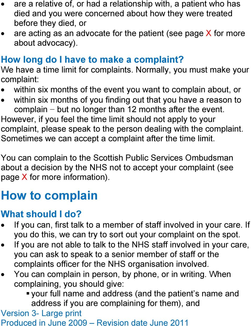 Normally, you must make your complaint: within six months of the event you want to complain about, or within six months of you finding out that you have a reason to complain but no longer than 12
