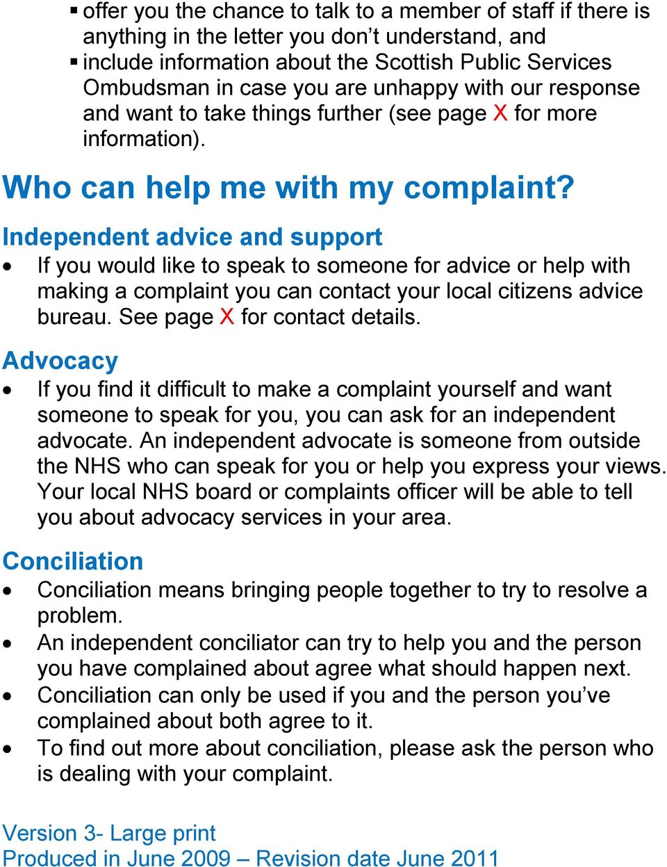 Independent advice and support If you would like to speak to someone for advice or help with making a complaint you can contact your local citizens advice bureau. See page X for contact details.