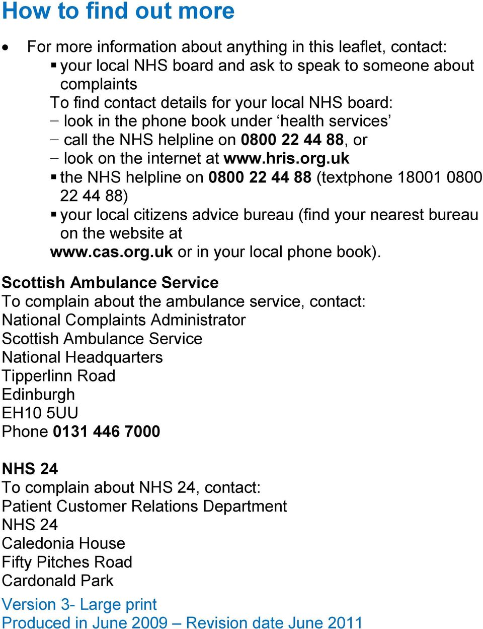 uk the NHS helpline on 0800 22 44 88 (textphone 18001 0800 22 44 88) your local citizens advice bureau (find your nearest bureau on the website at www.cas.org.uk or in your local phone book).