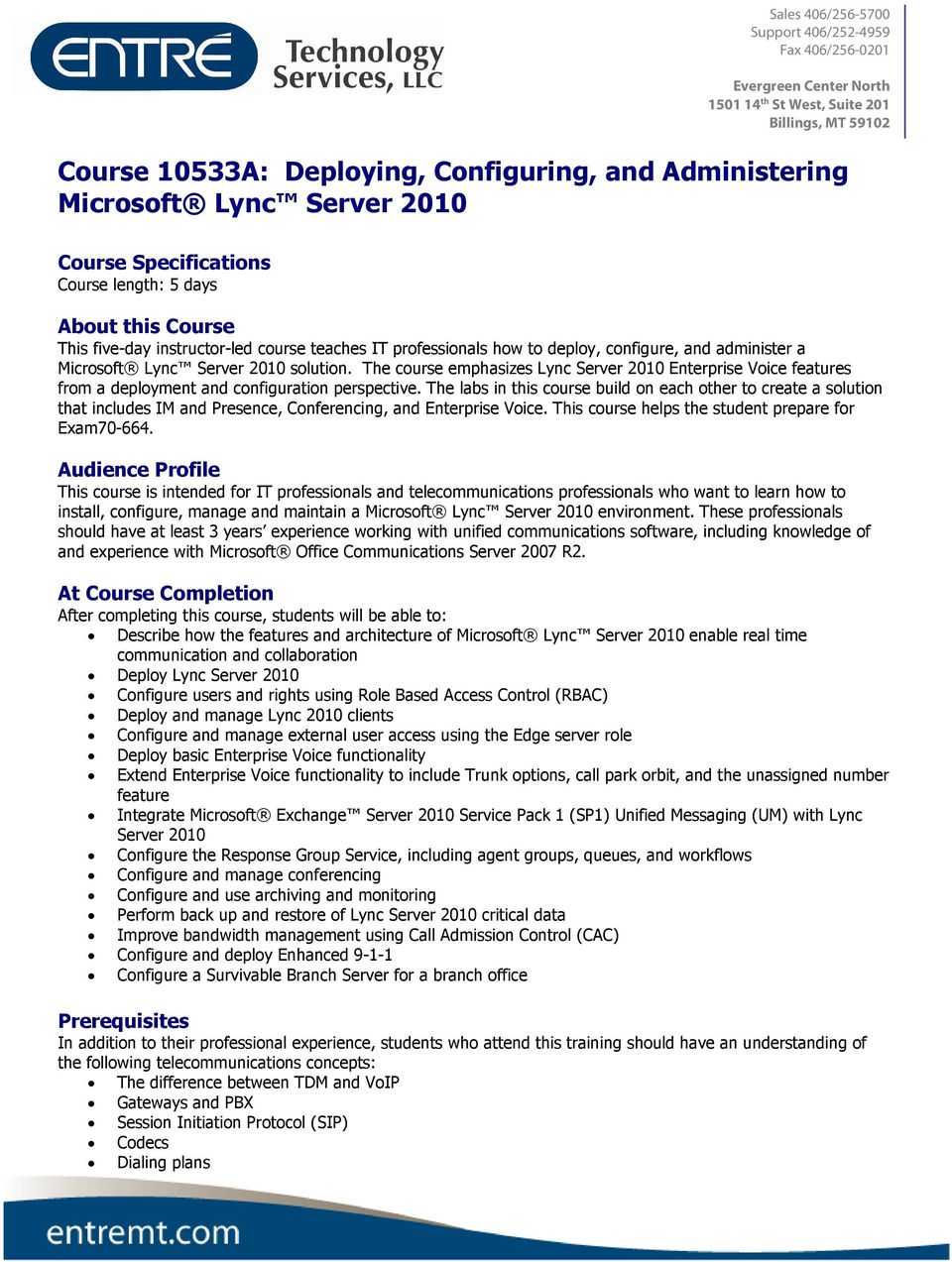 Server 2010 solution. The course emphasizes Lync Server 2010 Enterprise Voice features from a deployment and configuration perspective.