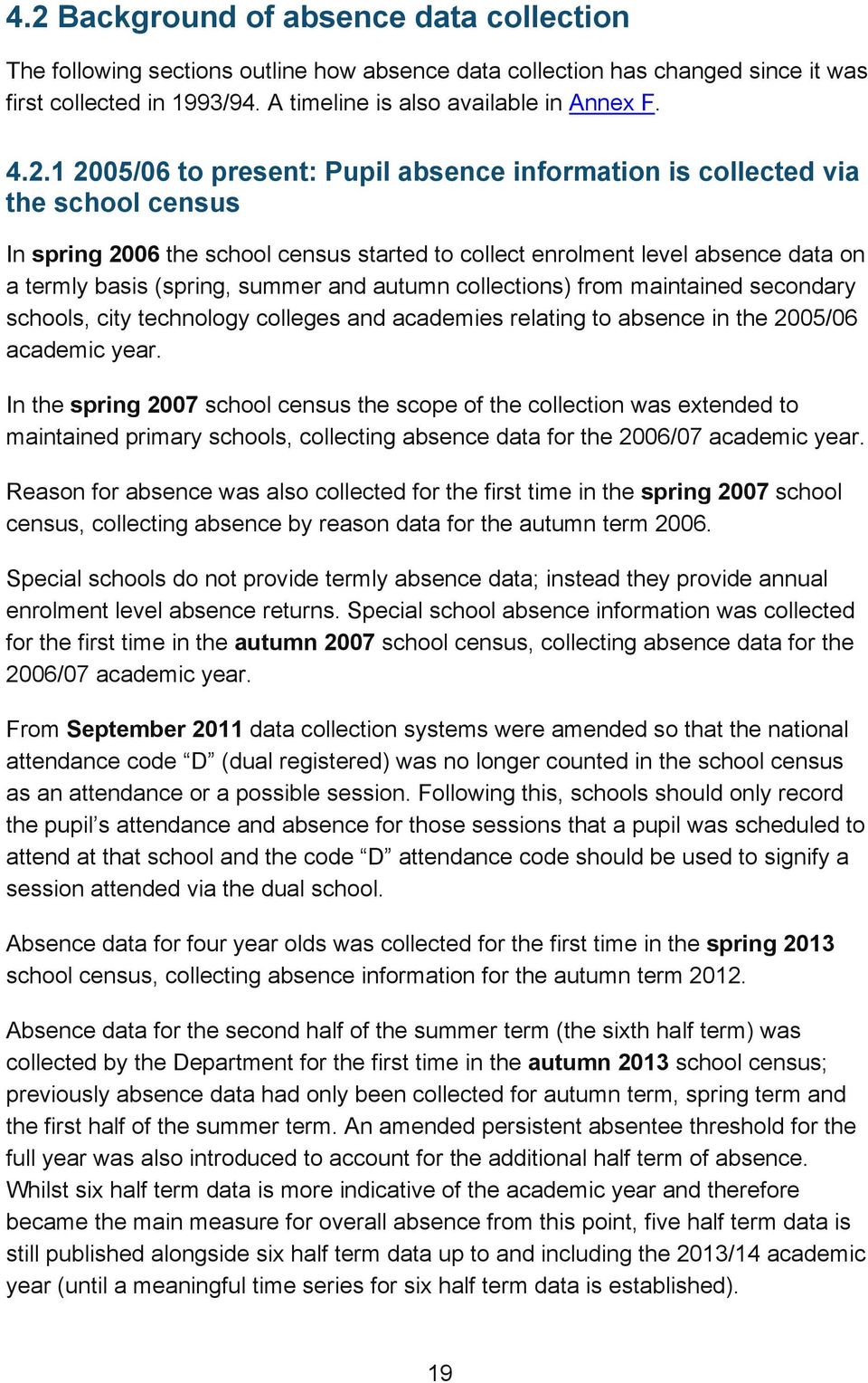 summer and autumn collections) from maintained secondary schools, city technology colleges and academies relating to absence in the 2005/06 academic year.