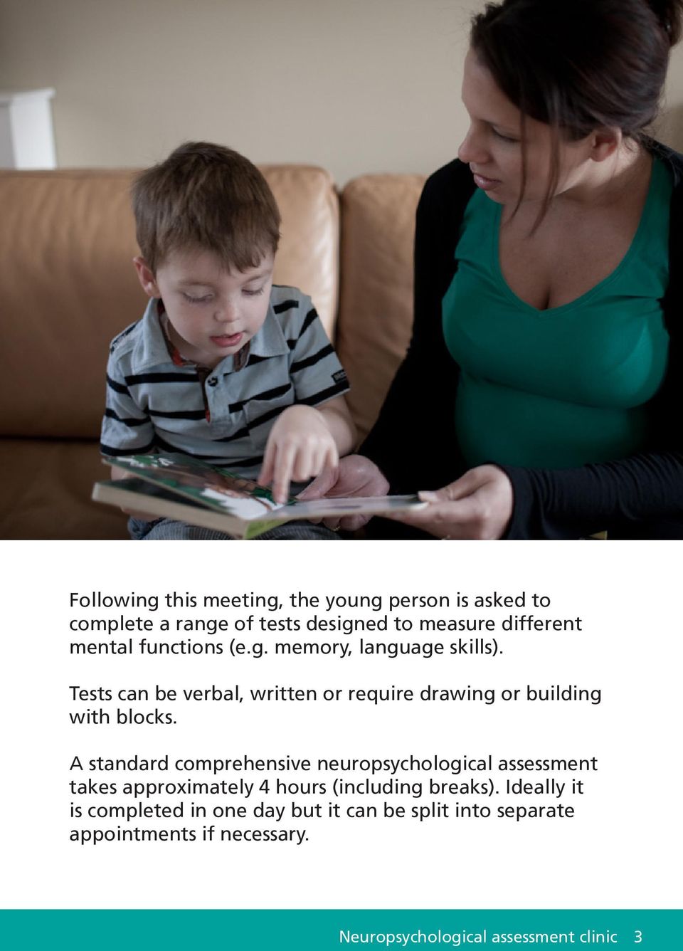 A standard comprehensive neuropsychological assessment takes approximately 4 hours (including breaks).